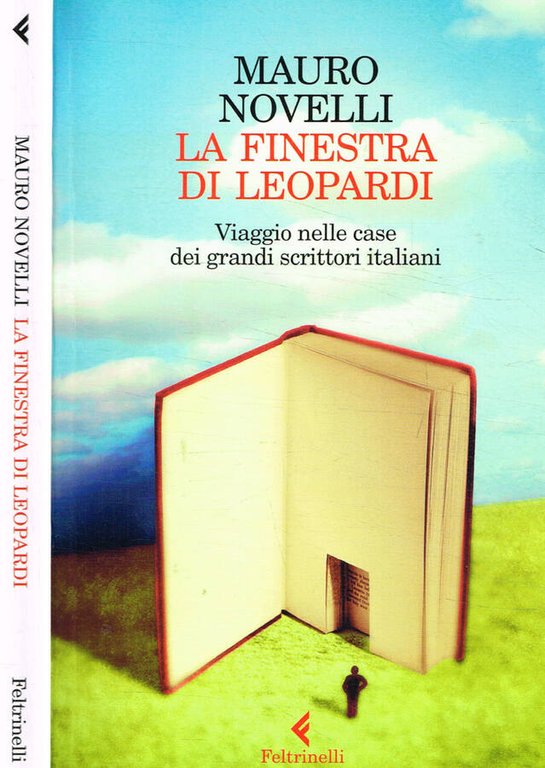 La finestra di Leopardi. Viaggio nelle case dei grandi scrittori …