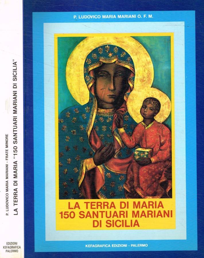 La terra di Maria. 150 santuari mariani di Sicilia