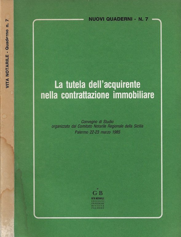 La tutela dell'acquirente nella contrattazione immobiliare (Convegno di Studio organizzato dal Comitato Regionale Notarile della Sicilia - Palermo, 22-23 marzo 1985)