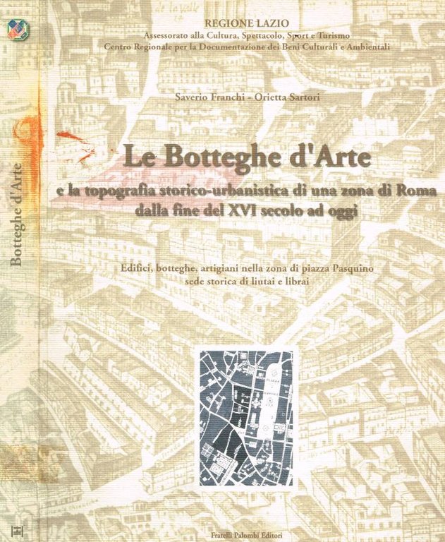 Le botteghe d'arte e la topografia storico-urbanistica di una zona di Roma dalla fine del XVI secolo a oggi