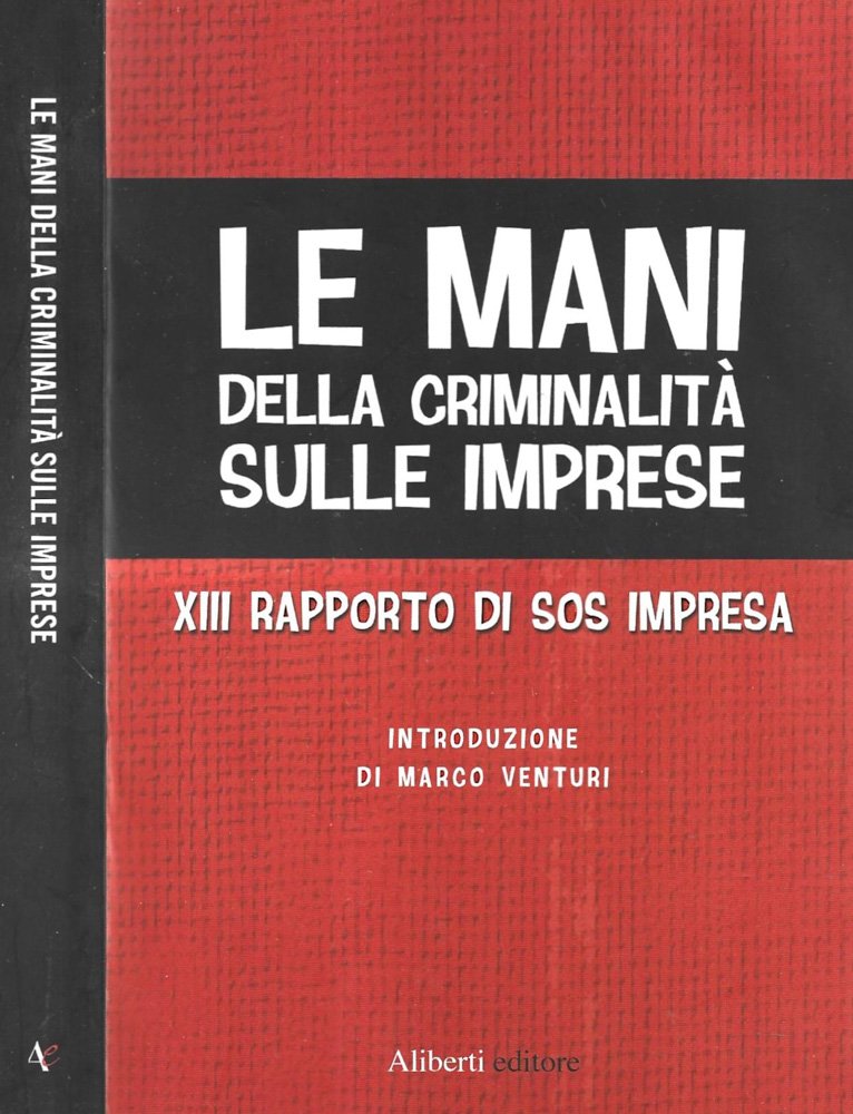 Le mani della criminalità sulle imprese. XIII rapporto di Sos …