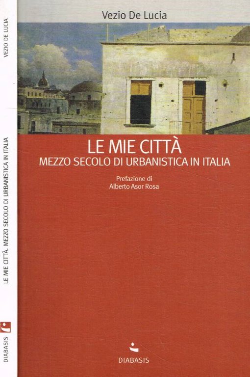 Le mie città. Mezzo secolo di urbanistica in Italia