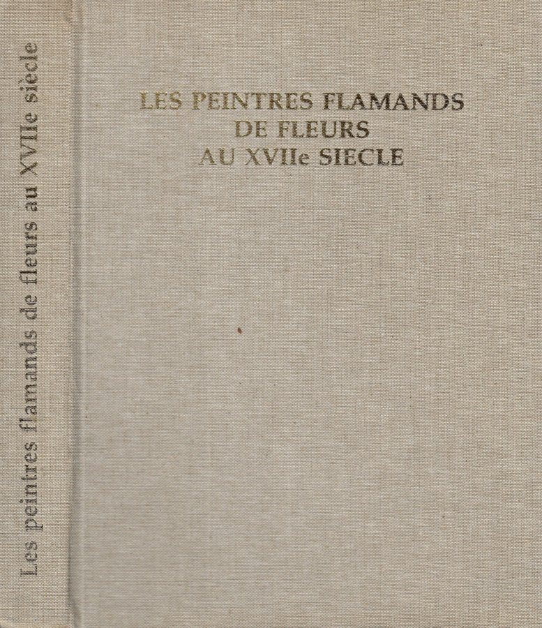 Les peintres flamands de fleurs au XVII siecle