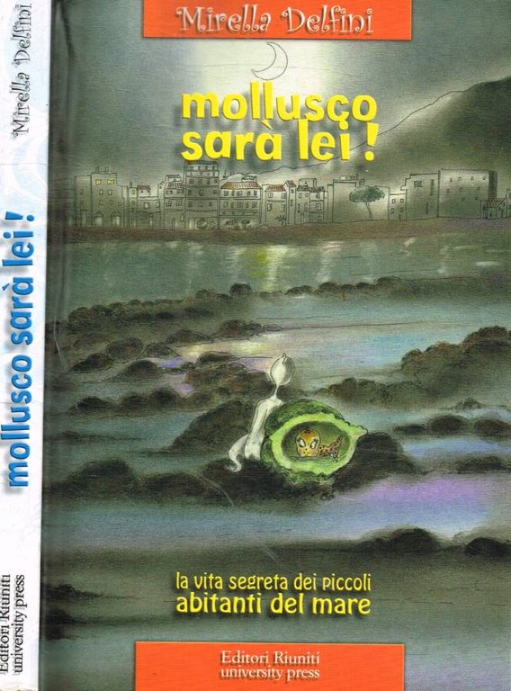 Mollusco sarà lei! La vita segreta dei piccoli abitanti del mare