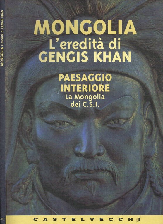Mongolia. L'eredità di Gengis Khan
