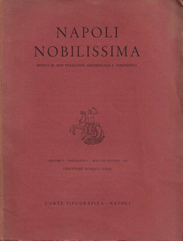 Napoli Nobilissima. Rivista di Arti Figurative, Archeologia e Urbanistica - Volume I - Fascicolo I - Maggio-Giugno 1961