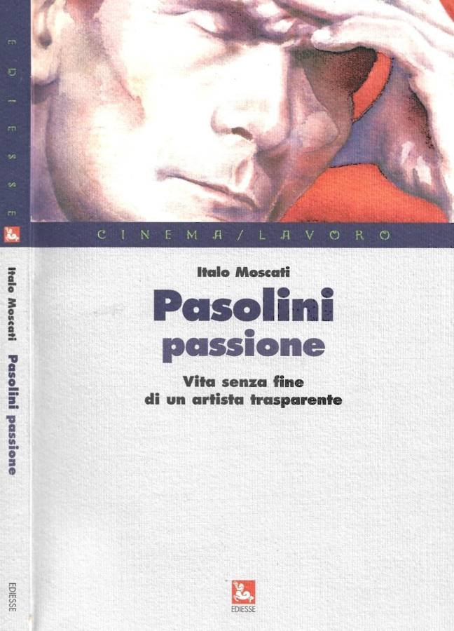 Pasolini passione. Vita senza fine di un artista trasparente