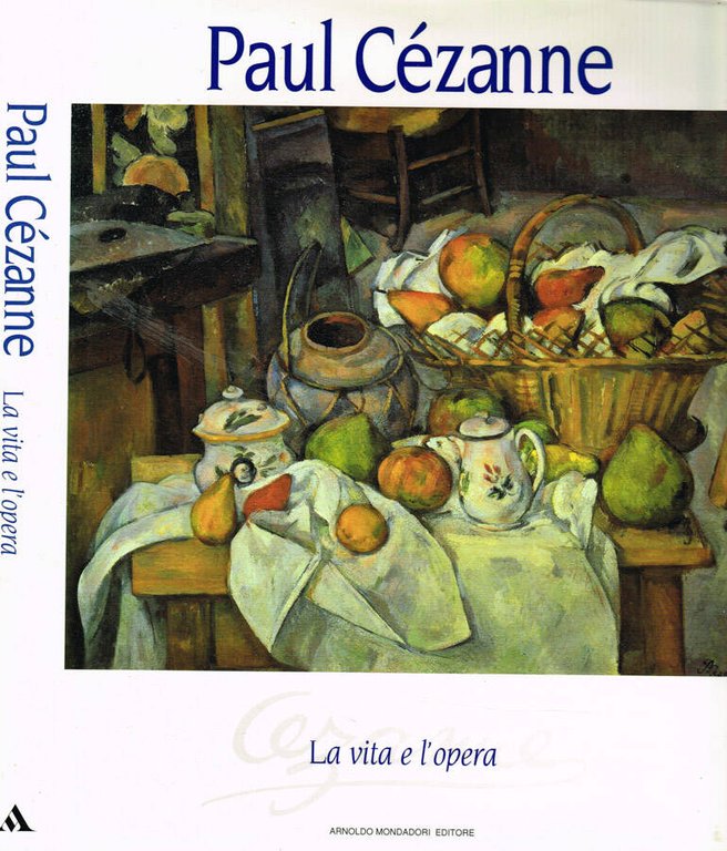 Paul Cézanne. La vita e l'opera
