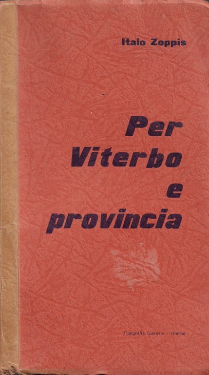 Per Viterbo e provincia (Scritti e discorsi del Consigliere Provinciale Italo Zoppis per i problemi del viterbese)