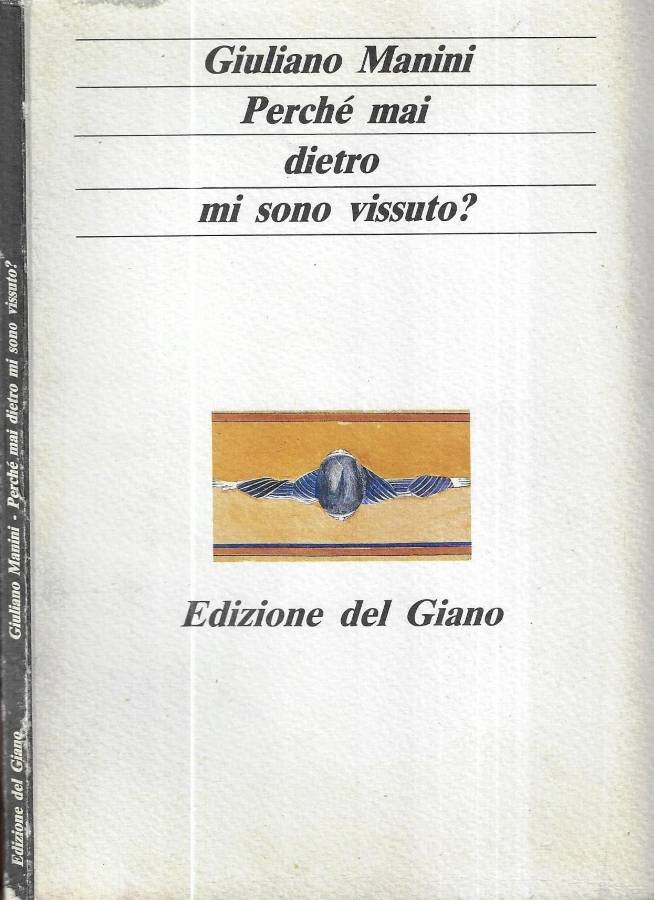 Perche mai dietro mi sono vissuto?