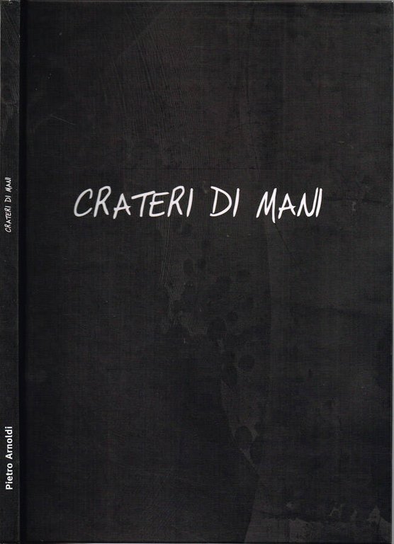 Pietro Arnoldi: Crateri di mani