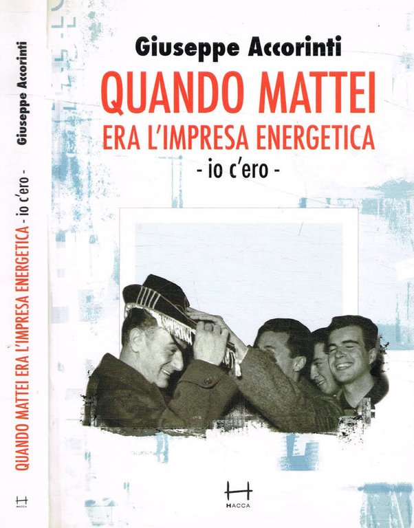 Quando Mattei era l'impresa energetica. Io c'ero