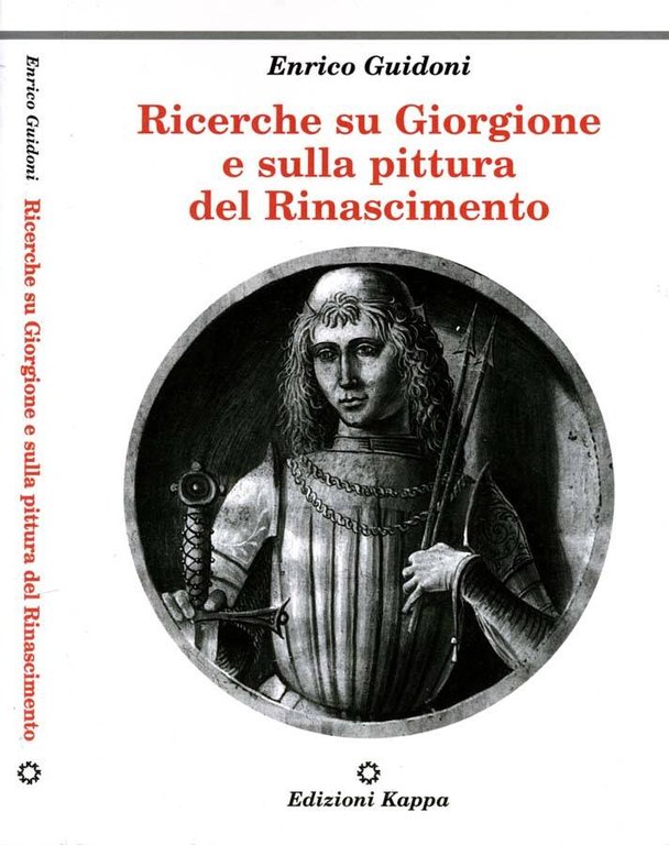 Ricerche Su Giorgione E Sulla Pittura Del Rinascimento. Vol.I