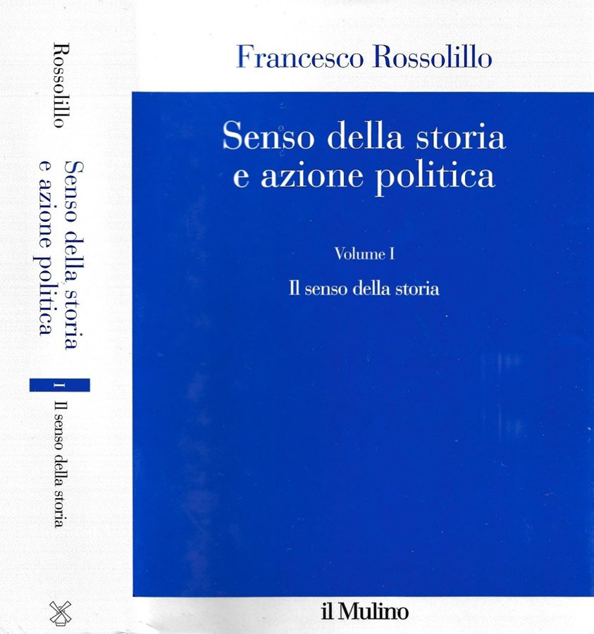 Senso della storia e azione politica. Volume I: Il senso …