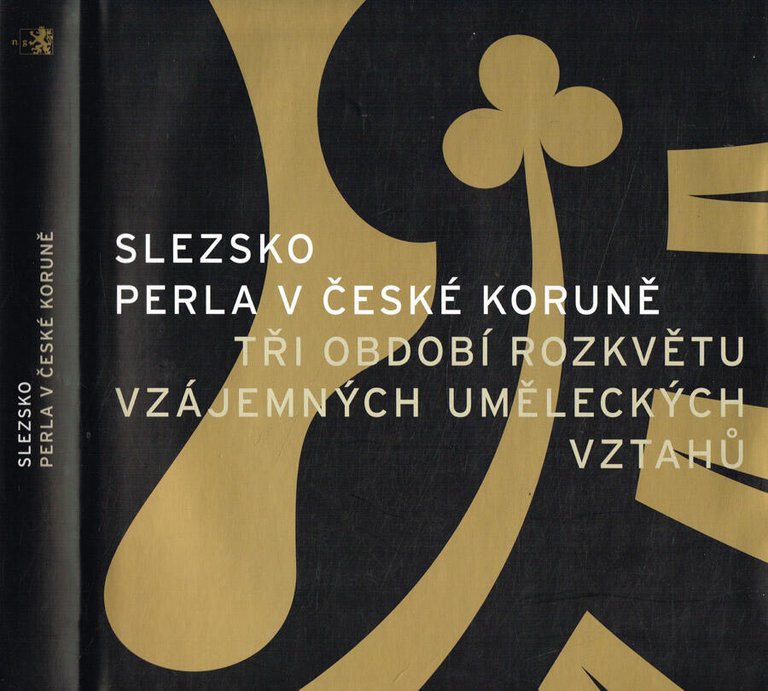 Slezsko perla v ceske korune. Tri obdobi rozkvetu vzajemnych umeleckych …
