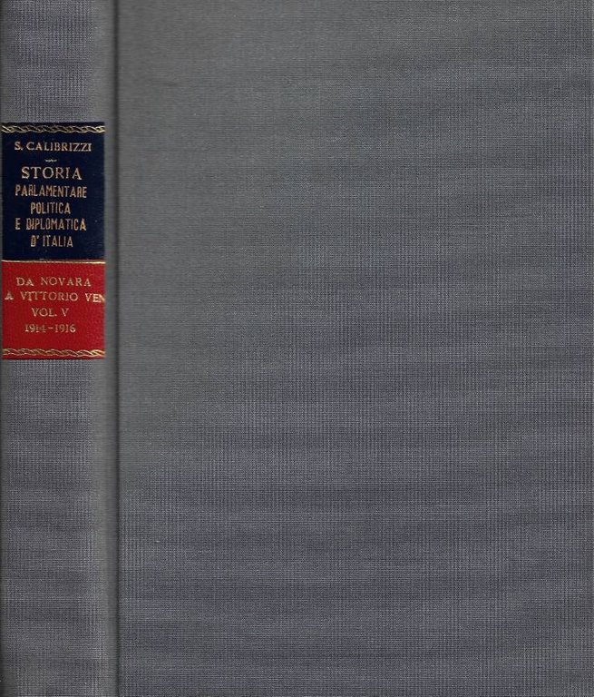 Storia Parlamentare Politica e Diplomatica d'Italia. Da Novara a Vittorio Veneto. Vol. V: 1914-1916