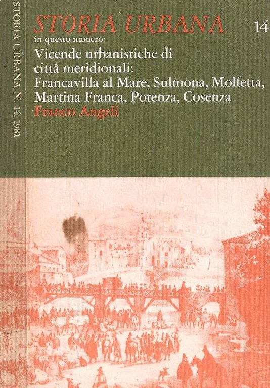 Storia urbana. N. 14. Vicende urbanistiche di città meridionali: Francavilla al Mare, Sulmona, Molfetta, Martina Franca, Potenza, Cosenza