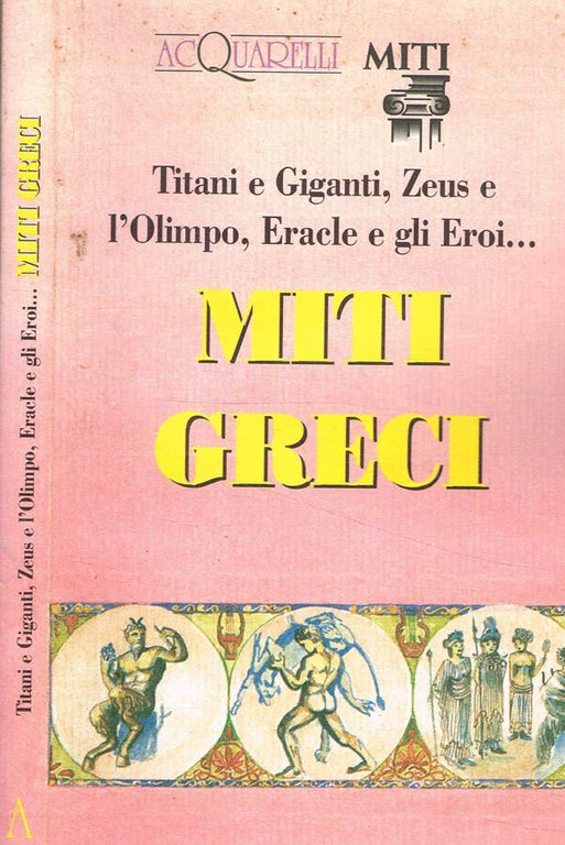 Titani e Giganti, Zeus e l'Olimpo, Eracle e gli Eroi…Miti …