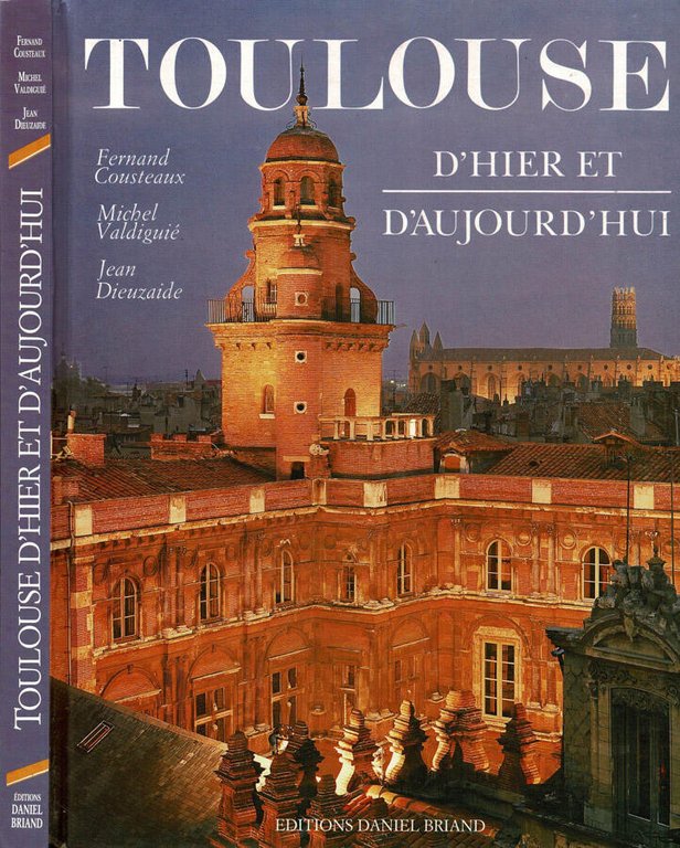 Toulouse. D'hier et d'aujourd'hui