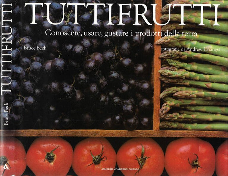 Tuttifrutti. Conoscere, usare, gustare i prodotti della terra