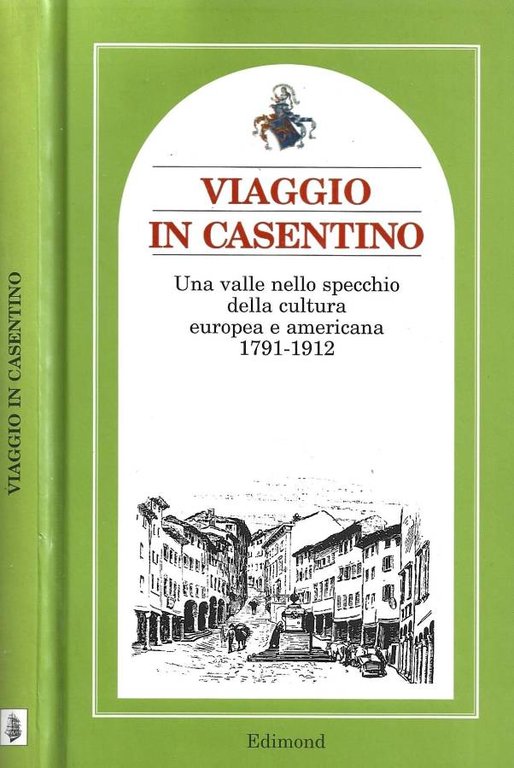 Viaggio in Casentino. Una valle nello specchio della cultura europea e americana 1791-1912