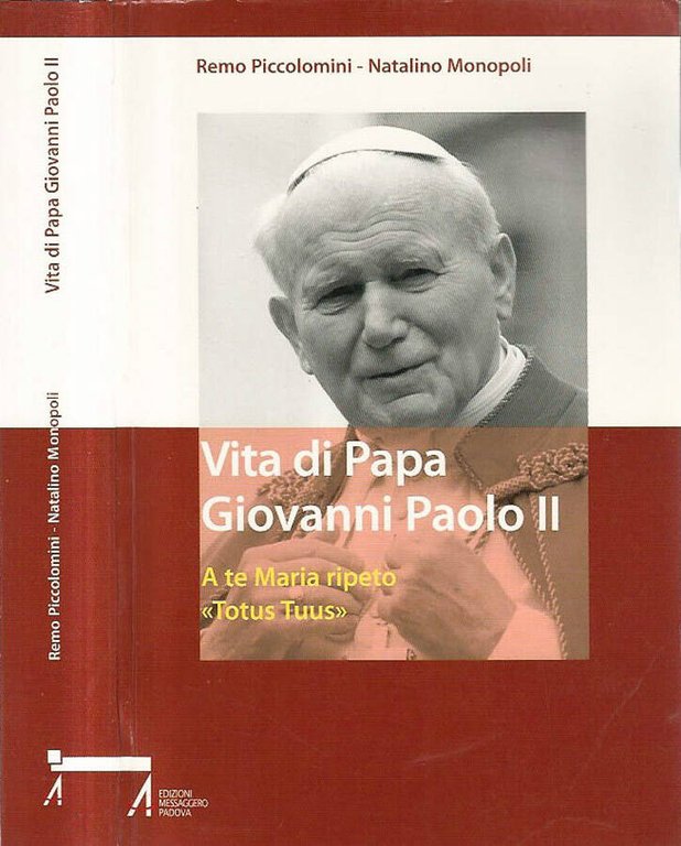 Vita di Papa Giovanni Paolo II. A te maria ripeto: …