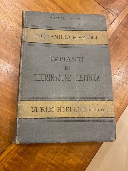 Impianti di illuminazione elettrica. Manuale pratico. Con 167 incisioni, 41 …