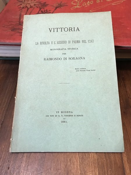 Vittoria. La rivolta e l'assedio di parma nel 1247. monografia …