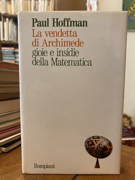 La vendetta di Archimede. Gioie e insidie della Matematica.