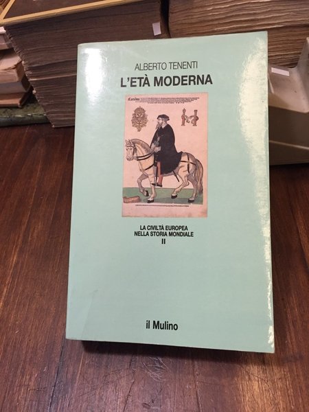 L'età moderna. XVI-XVIII secolo. [La civiltà europea nella storia mondiale. …