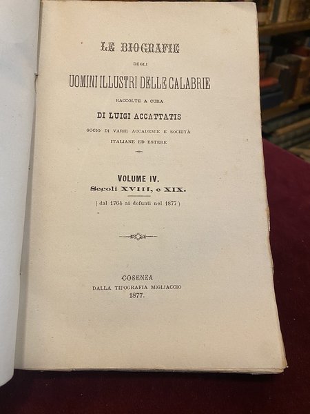 Le biografie degli uomini illustri delle Calabrie. Volume IV. Secoli …