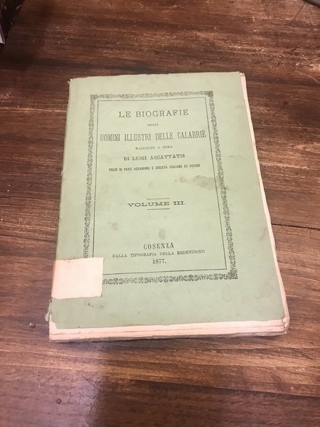 Le biografie degli uomini illustri delle Calabrie. Volume III. Secolo …