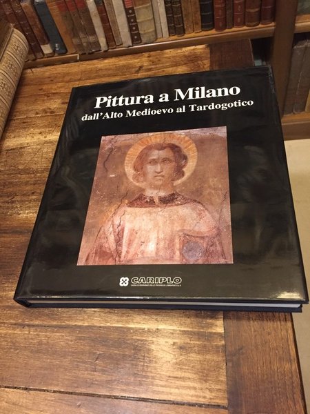 Pittura a Milano. Dall'alto Medioevo al Tardogotico. A cura di …
