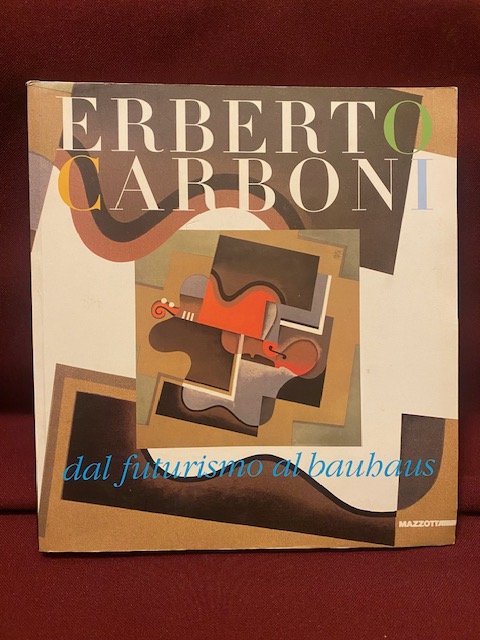 Erberto Carboni dal futurismo al Bauhaus. A cura di Gloria …