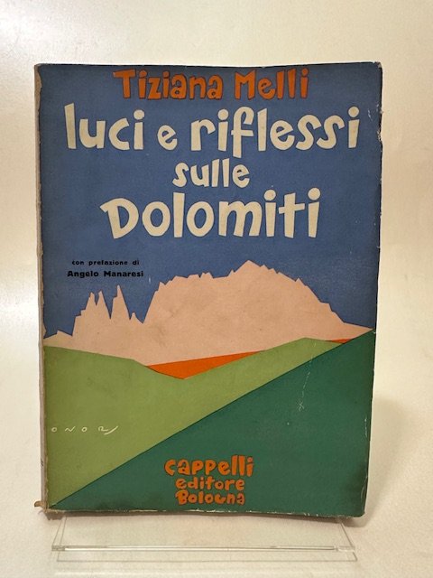 Luci e riflessi sulle Dolomiti. Istantanee alpine. Con prefazione di …