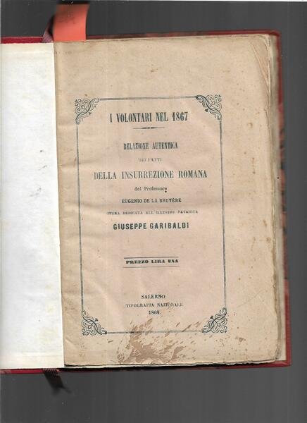 I volontari nel 1867. Rela-zione autentica dei fatti perpetrati dalle …