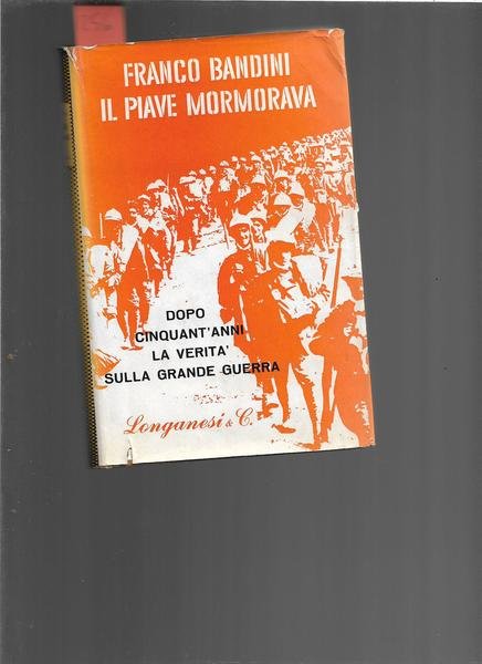 Il Piave mormora. In cop.: Dopo 50 anni la verità …