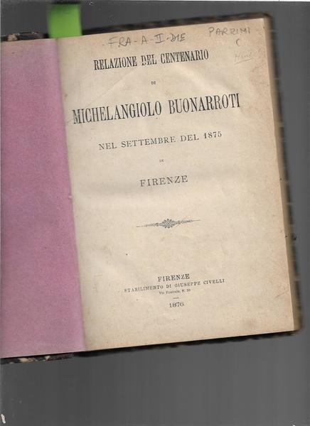 Relazione del centenario di Michelangelo Buonarroti nel settembre del 1875 …