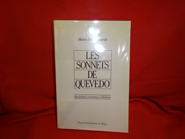 Les sonnets de Quevedo. Variations, constance, évolution.