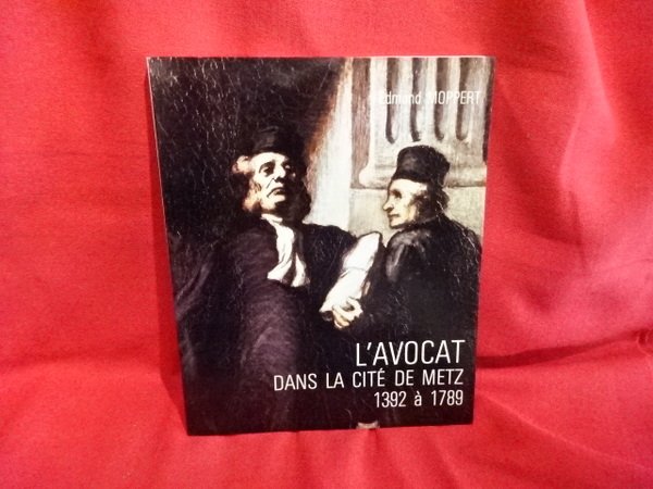 L'avocat dans la cité de Metz 1392 à 1789.