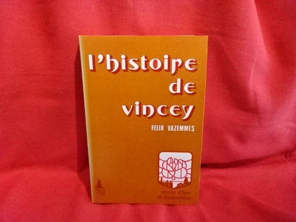 L'histoire de Vincey. Vincey d'hier et d'aujourd'hui.