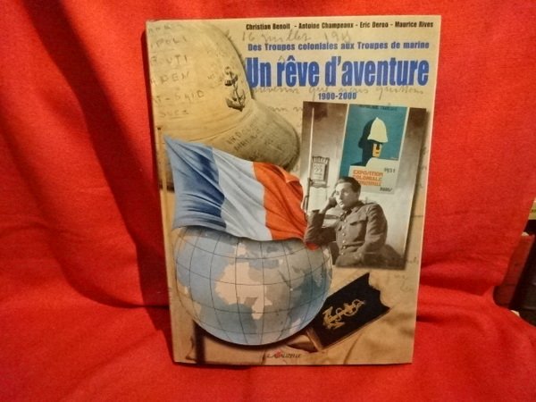 Un rêve d'aventure. Des troupes coloniales aux troupes de marine. …