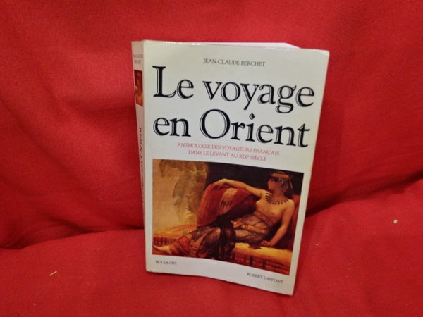 Le voyage en orient. Anthologie des voyageurs français dans le …