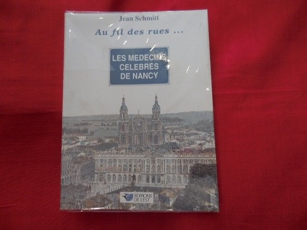 Au Fil des rues… Les médecins célèbres de Nancy.