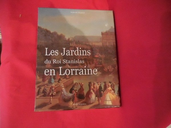 Les jardins du Roi Stanislas en Lorraine.