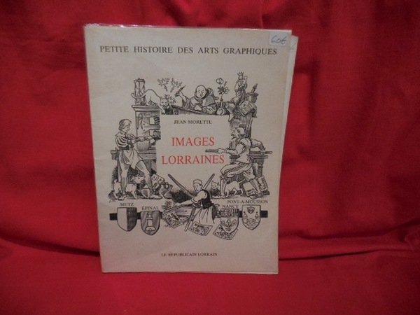 Petite histoire des arts graphiques : Images lorraines.
