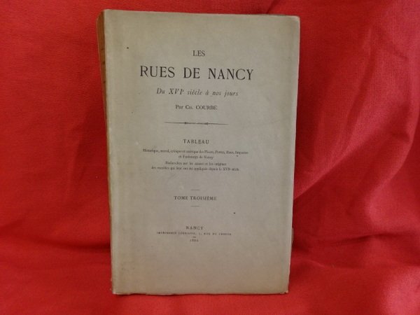 Les Rues de Nancy, du XVIème siècle à nos jours. …