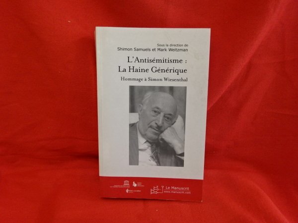 L'Antisémitisme : La Haine générique. Hommage à Simon Wiesenthal.