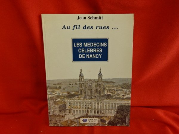 Au Fil des rues… Les médecins célèbres de Nancy.