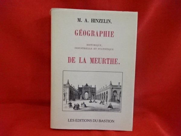 Géographie historique, industrielle et statistique de la Meurthe, avec une …